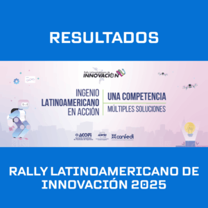 RESULTADOS DEL RALLY LATINOAMERICANO DE INNOVACIÓN 2025